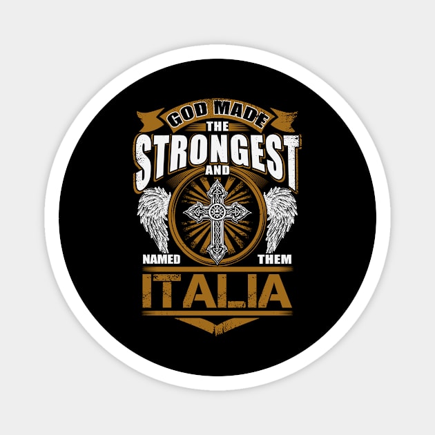 Italia Name T Shirt - God Found Strongest And Named Them Italia Gift Item Magnet by reelingduvet